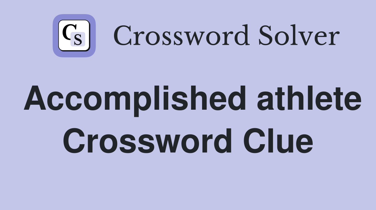 Accomplished athlete Crossword Clue