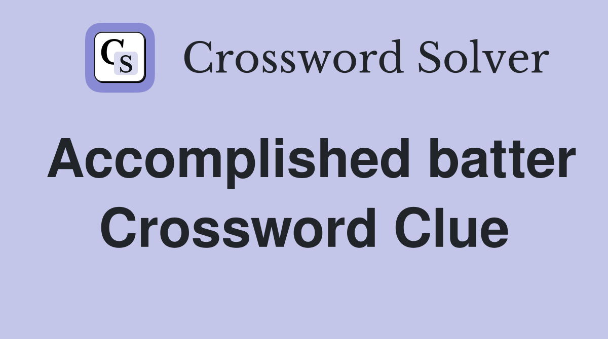 Accomplished batter Crossword Clue