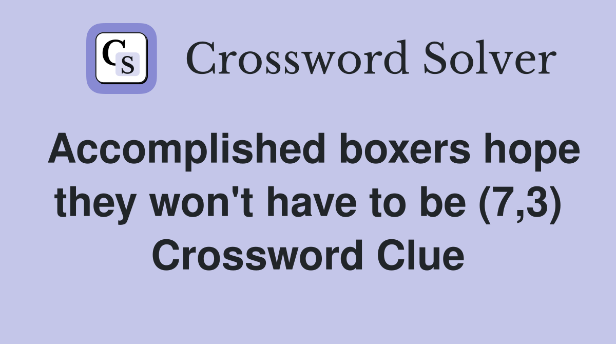 Accomplished boxers hope they won't have to be (7,3) Crossword Clue