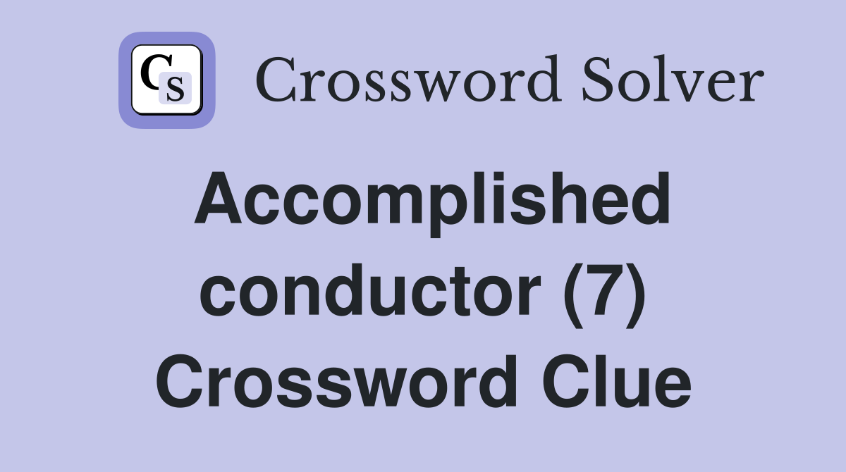 Accomplished conductor (7) Crossword Clue