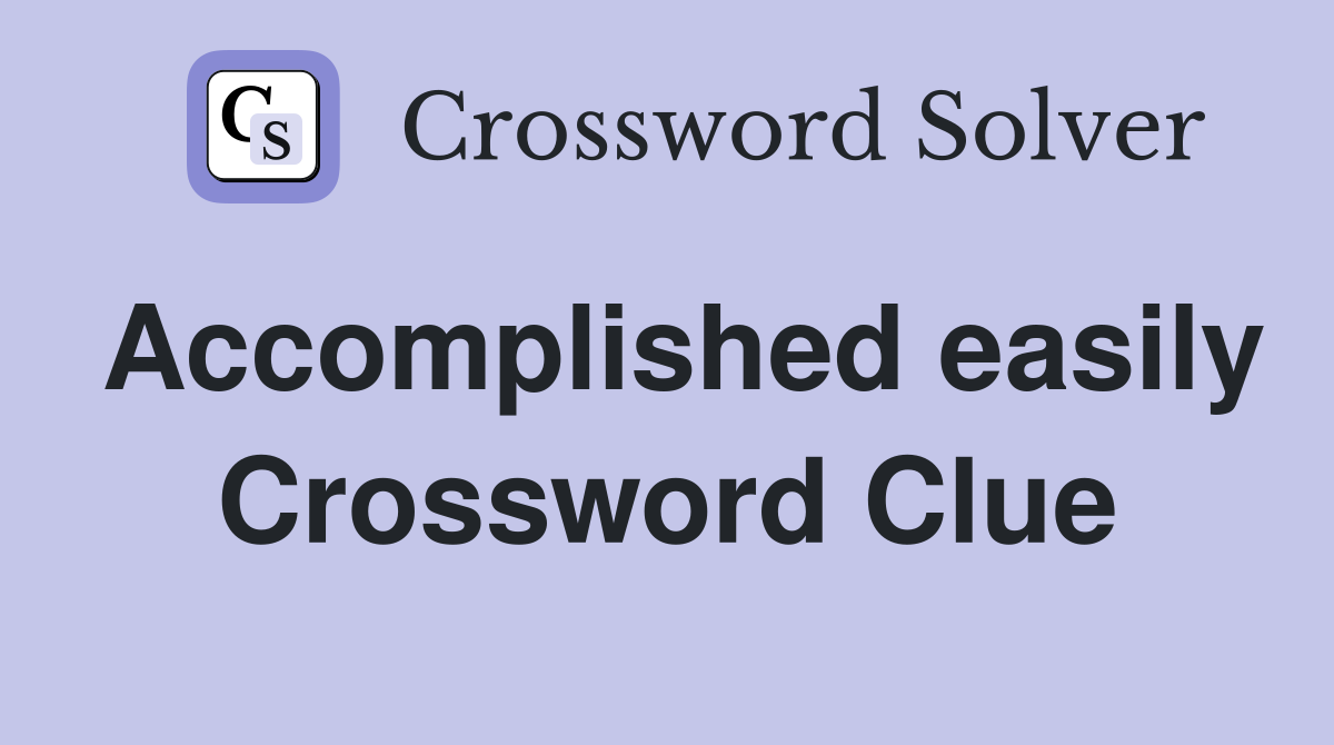 Accomplished easily Crossword Clue