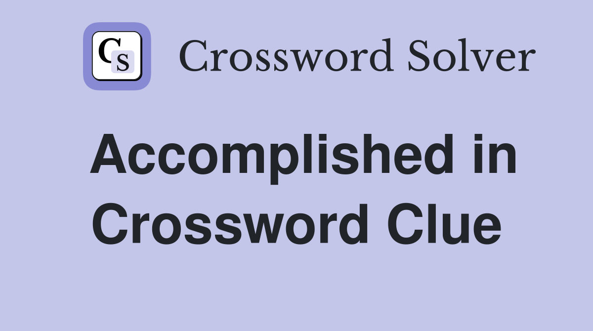 Accomplished in Crossword Clue