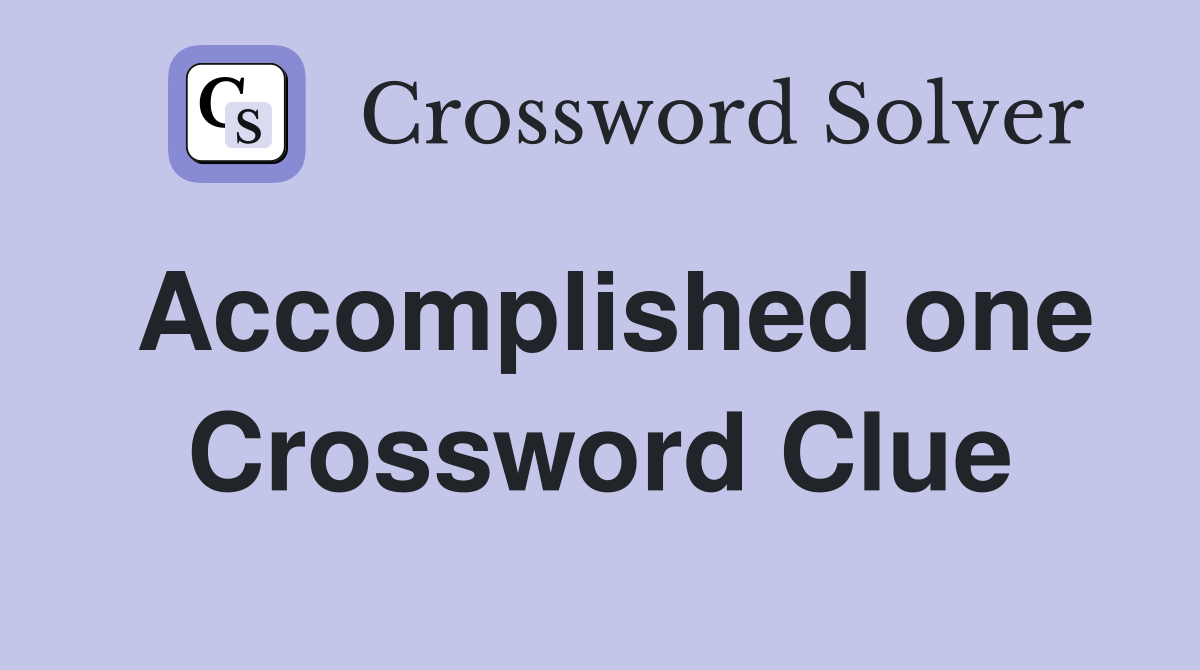 Accomplished one Crossword Clue