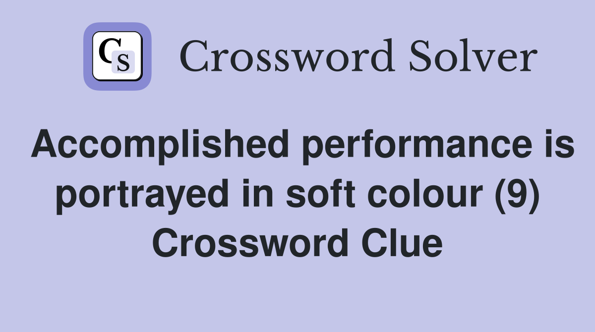 Accomplished performance is portrayed in soft colour (9) Crossword Clue