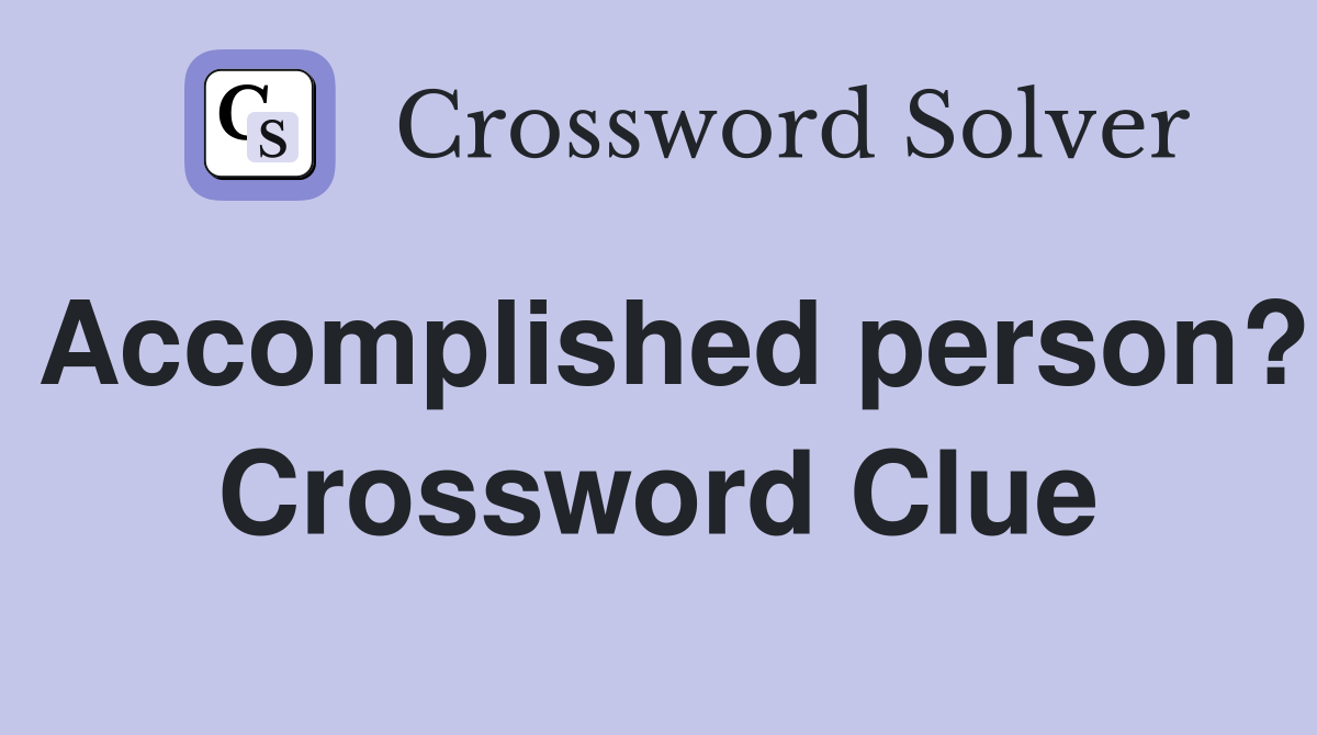 Accomplished person? Crossword Clue