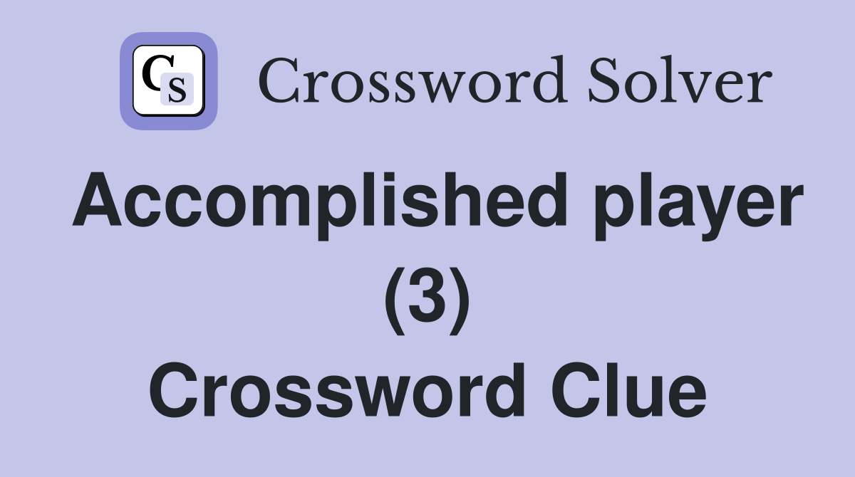 Accomplished player (3) Crossword Clue