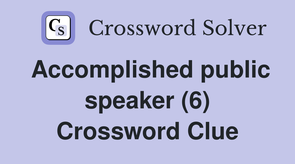 Accomplished public speaker (6) Crossword Clue