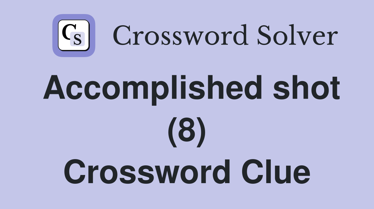 Accomplished shot (8) Crossword Clue