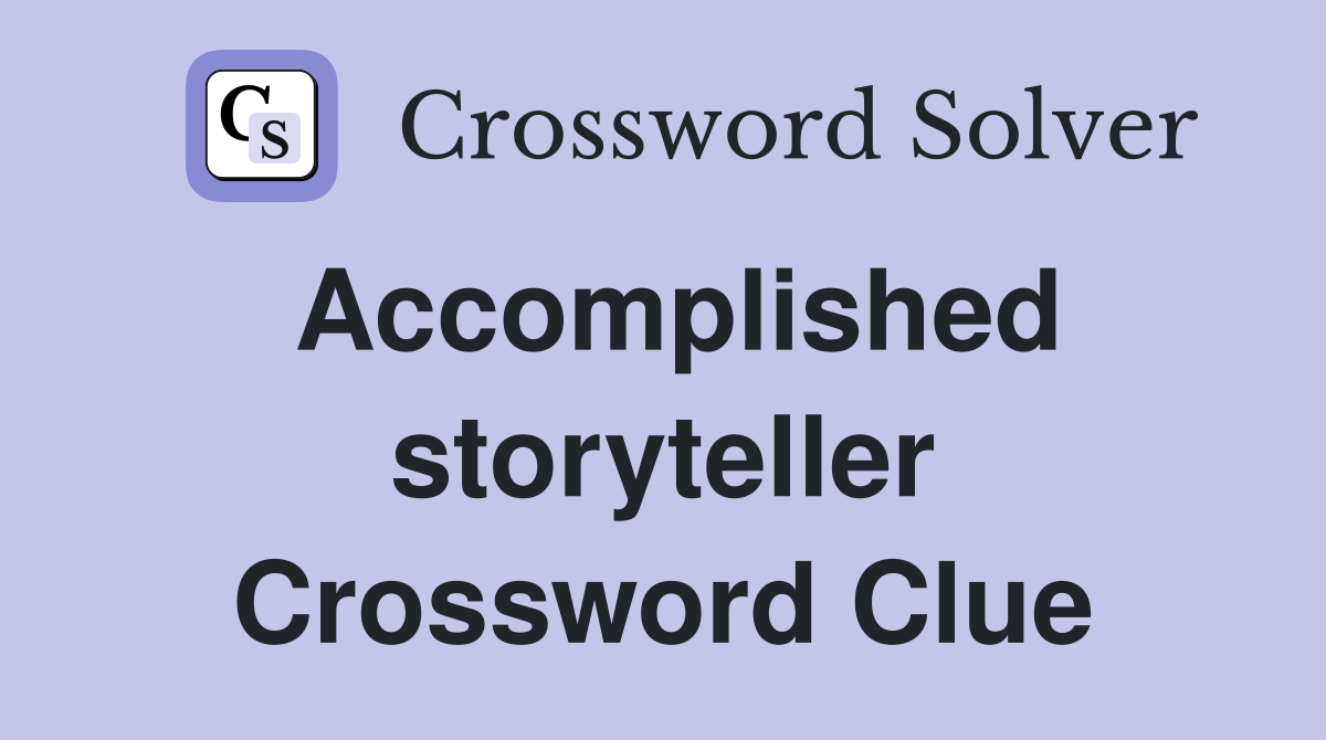 Accomplished storyteller Crossword Clue