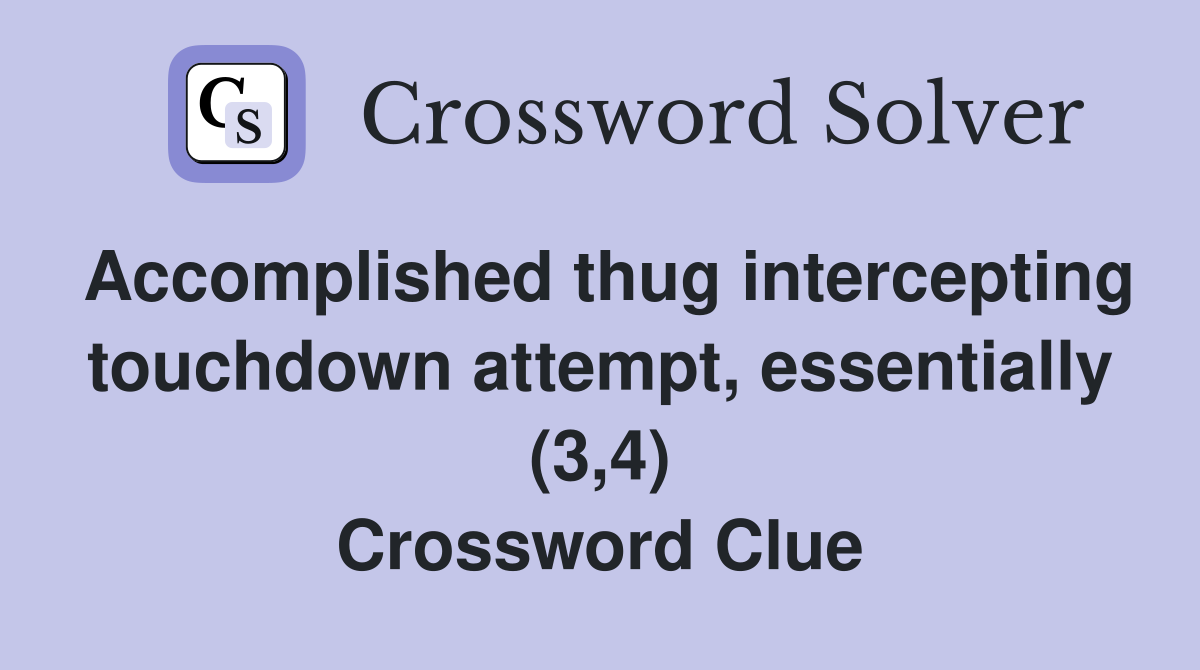 Accomplished thug intercepting touchdown attempt, essentially (3,4) Crossword Clue