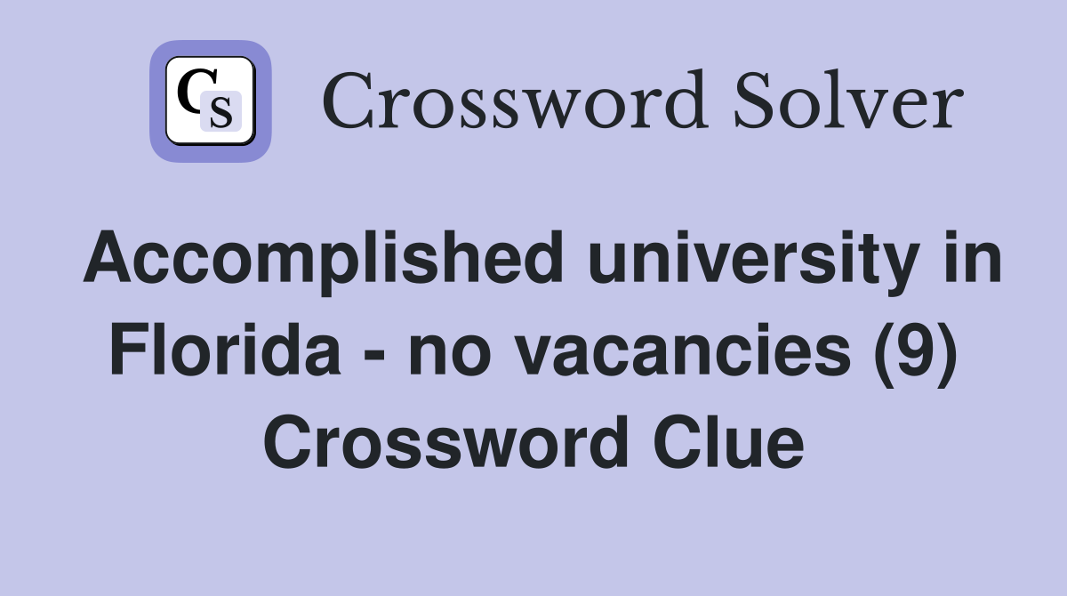 Accomplished university in Florida - no vacancies (9) Crossword Clue