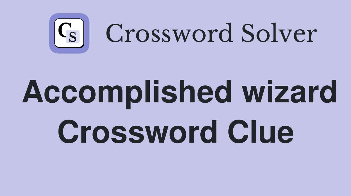 Accomplished wizard Crossword Clue
