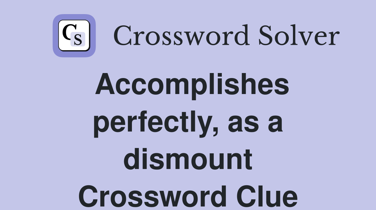 Accomplishes perfectly, as a dismount Crossword Clue