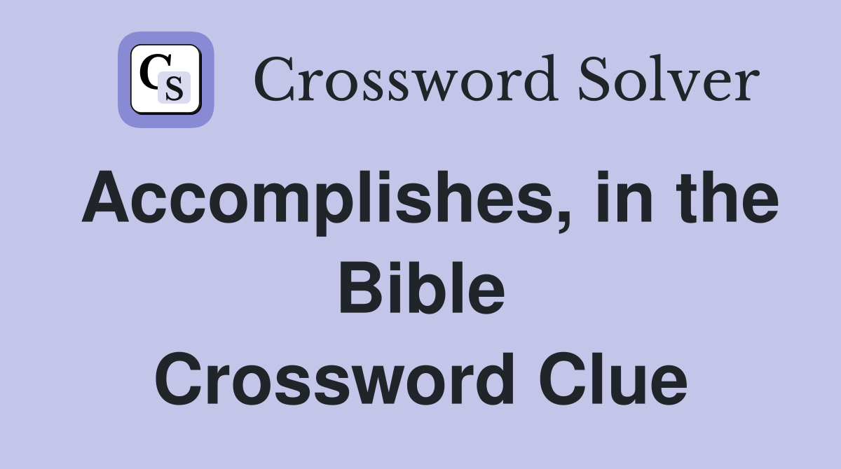 Accomplishes, in the Bible Crossword Clue