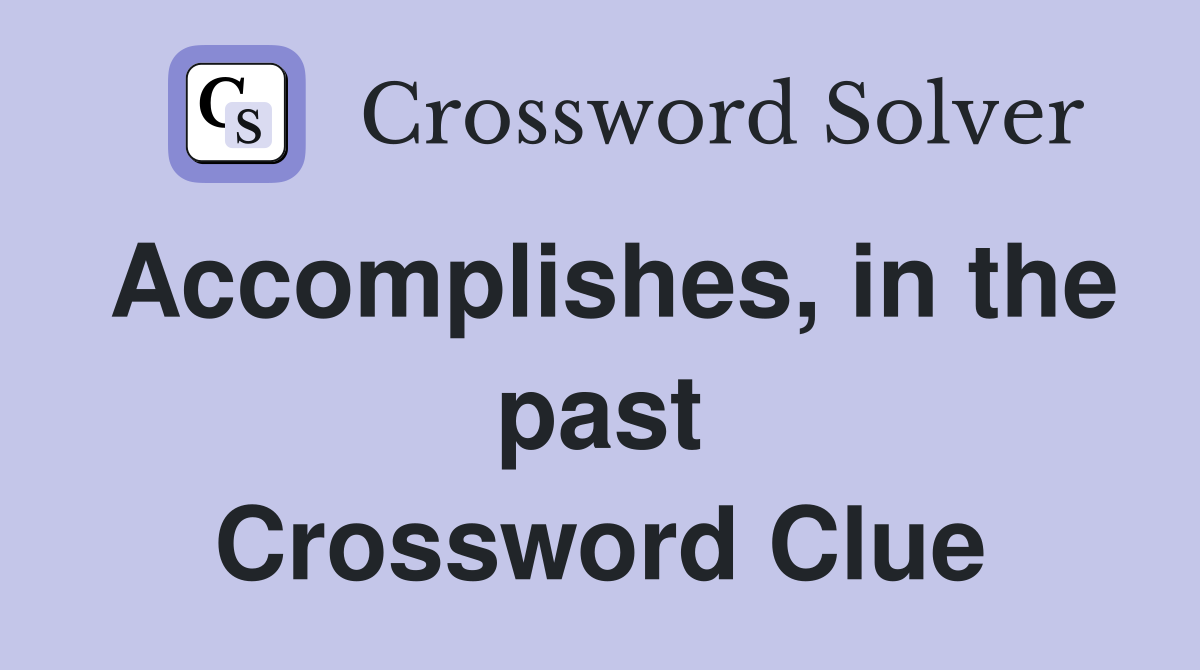 Accomplishes, in the past Crossword Clue