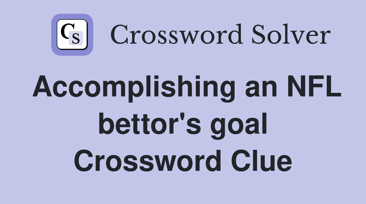 Accomplishing an NFL bettor's goal Crossword Clue