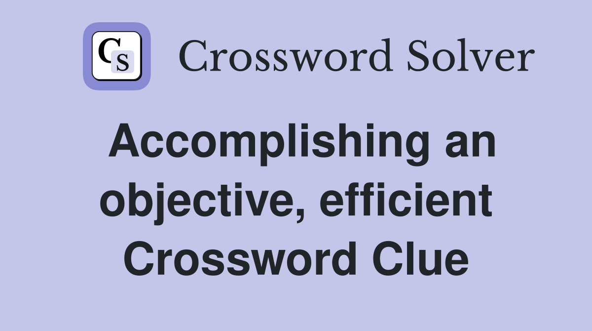 Accomplishing an objective, efficient Crossword Clue