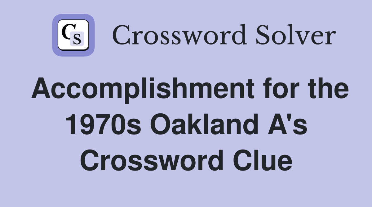 Accomplishment for the 1970s Oakland A's Crossword Clue