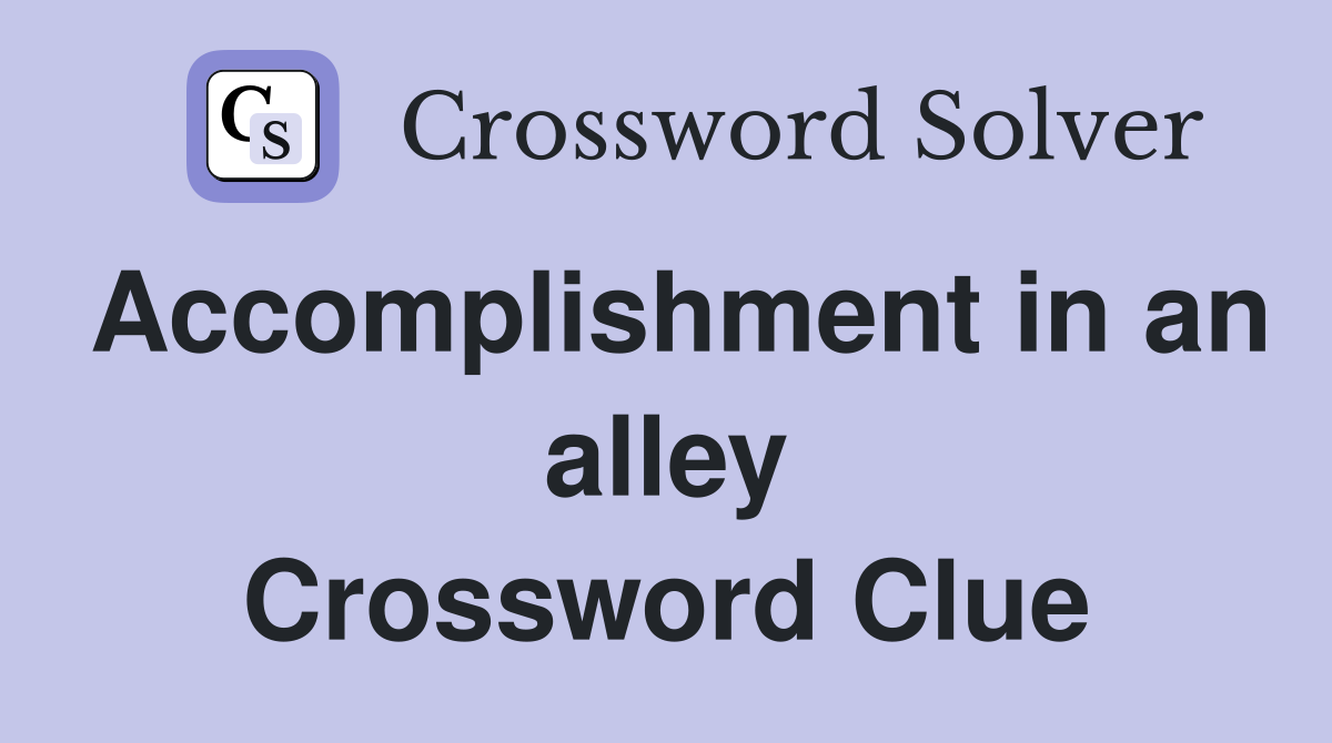 Accomplishment in an alley Crossword Clue