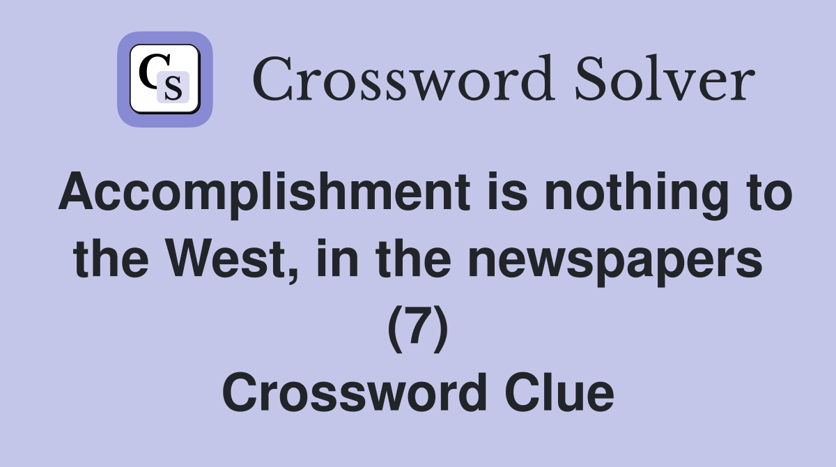 Accomplishment is nothing to the West, in the newspapers (7) Crossword Clue