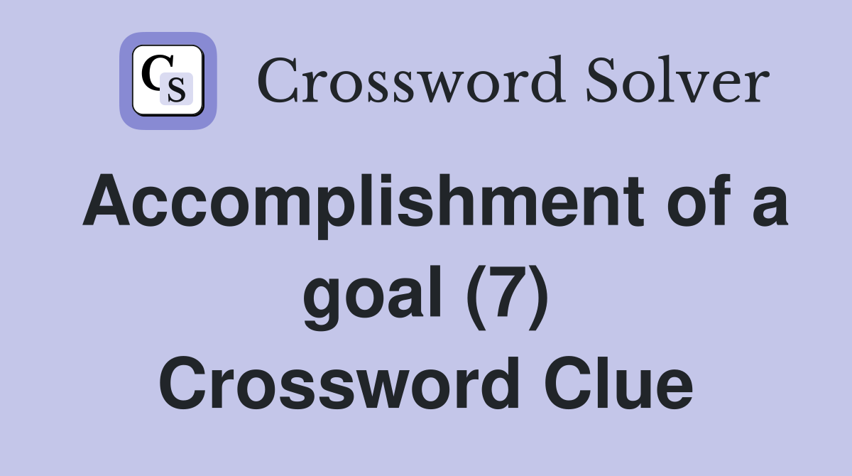 Accomplishment of a goal (7) Crossword Clue