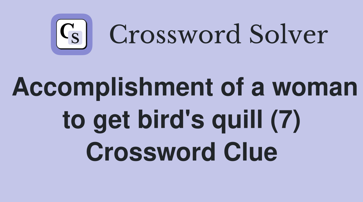 Accomplishment of a woman to get bird's quill (7) Crossword Clue