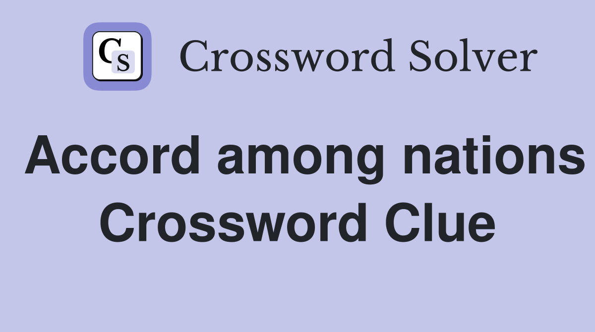 Accord among nations Crossword Clue