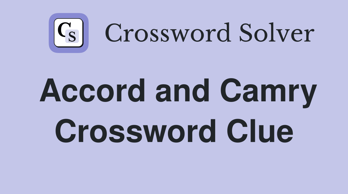 Accord and Camry Crossword Clue