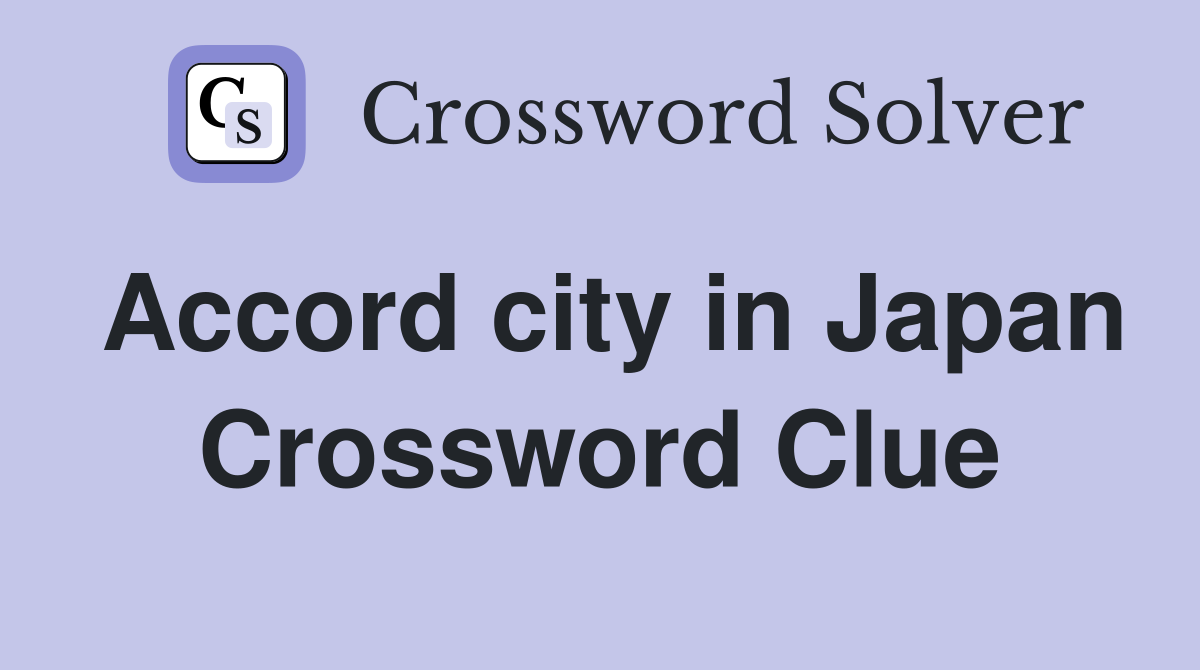 Accord city in Japan Crossword Clue