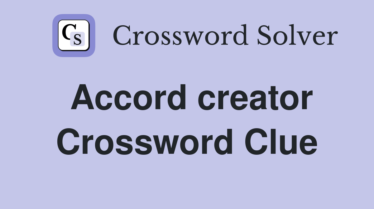 Accord creator Crossword Clue