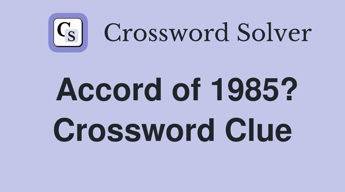 Accord of 1985? Crossword Clue