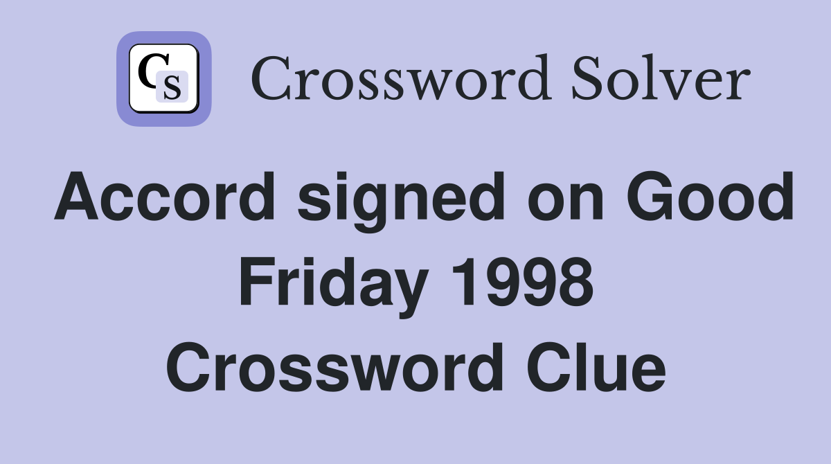 Accord signed on Good Friday 1998 Crossword Clue