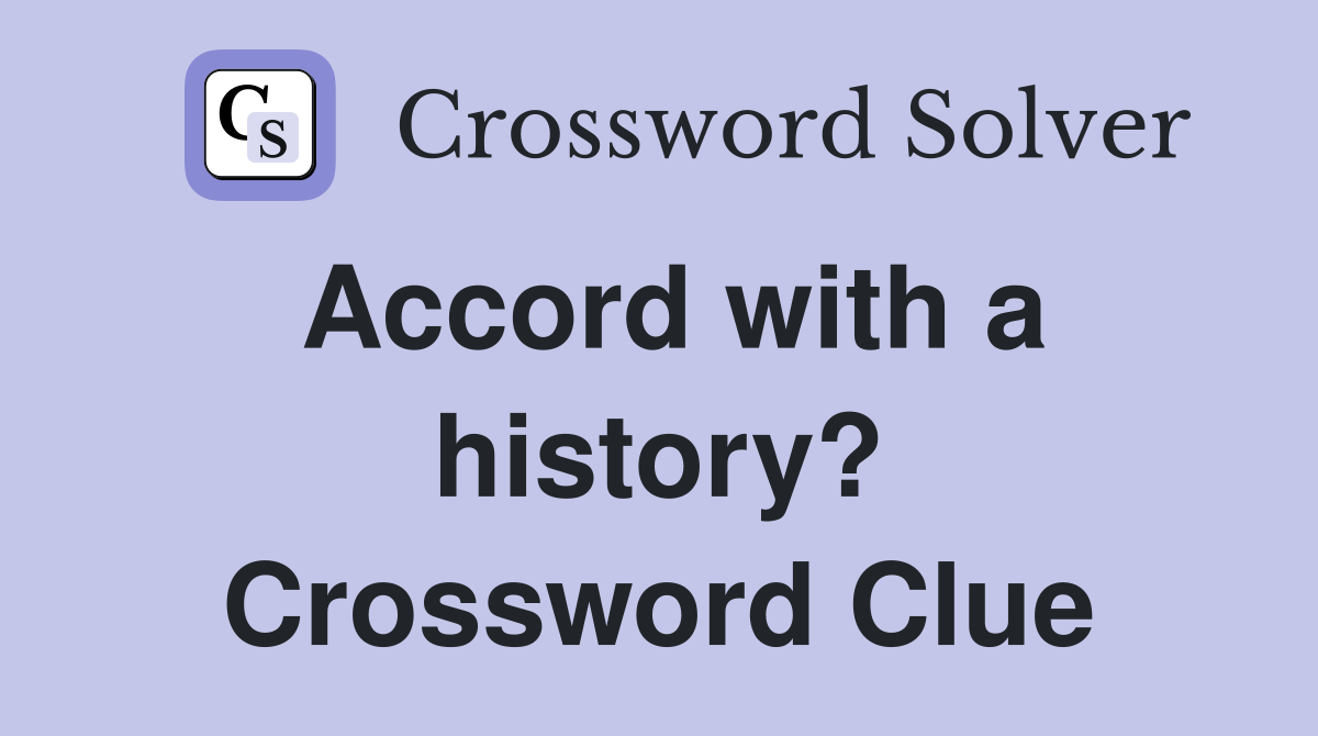 Accord with a history? Crossword Clue