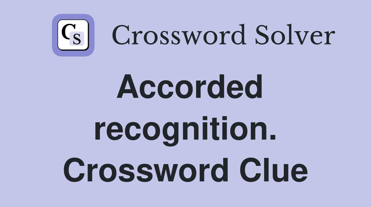 Accorded recognition. Crossword Clue