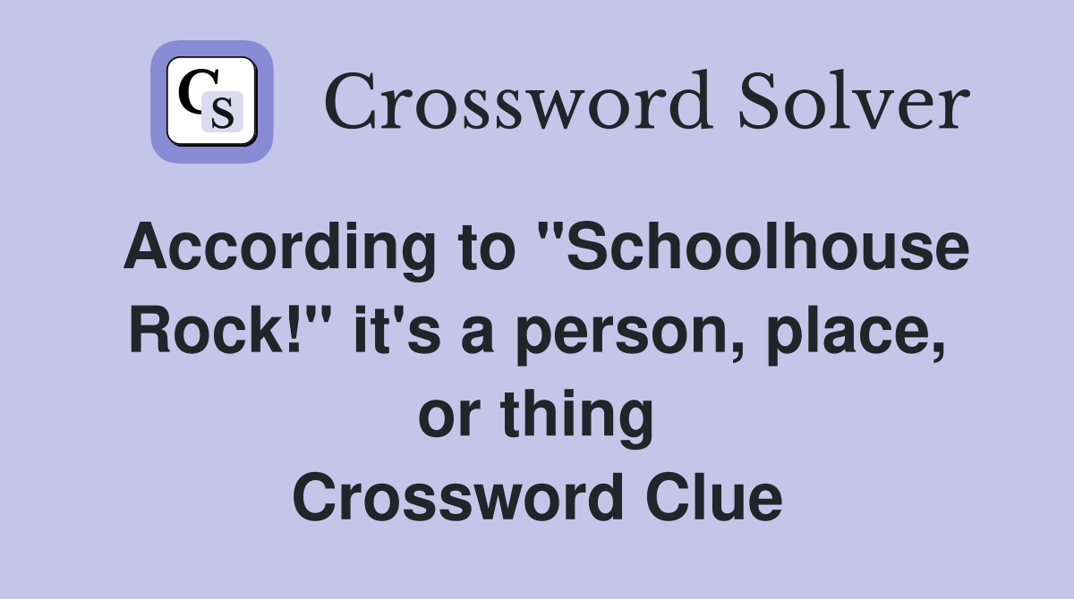 According to "Schoolhouse Rock!" it's a person, place, or thing Crossword Clue