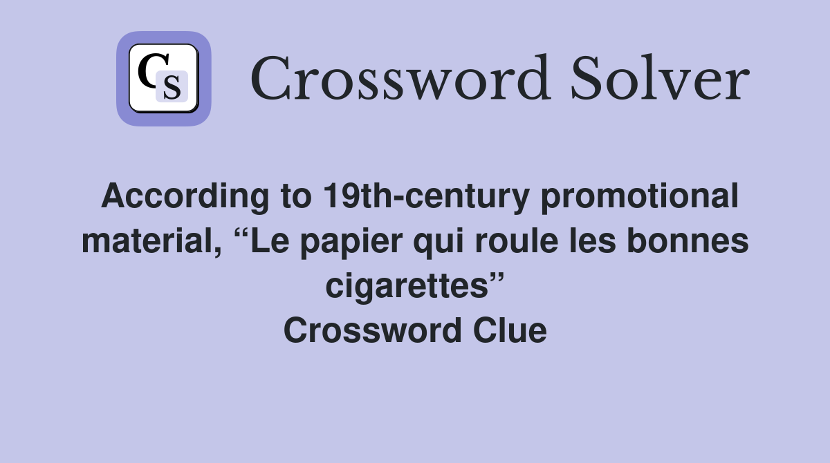 According to 19th-century promotional material, “Le papier qui roule les bonnes cigarettes” Crossword Clue