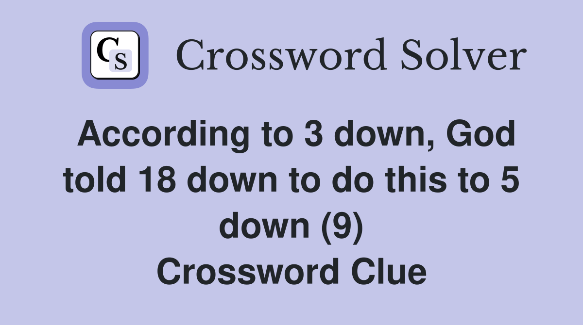 According to 3 down, God told 18 down to do this to 5 down (9) Crossword Clue