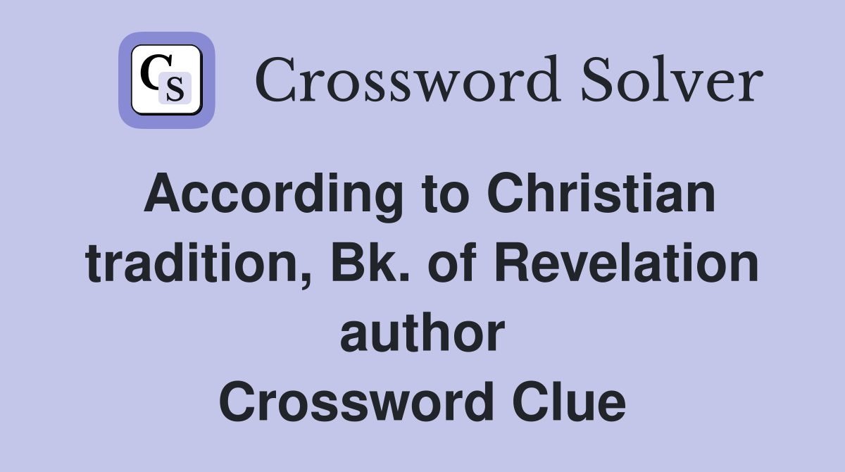 According to Christian tradition, Bk. of Revelation author Crossword Clue