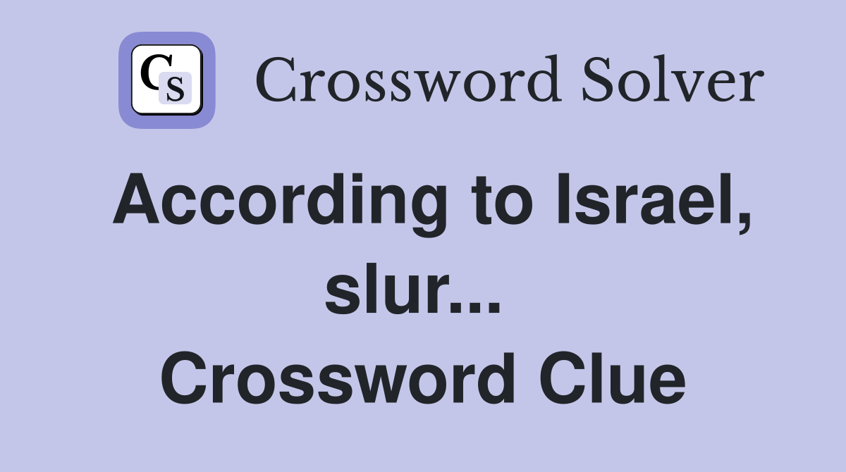 According to Israel, slur...  Crossword Clue