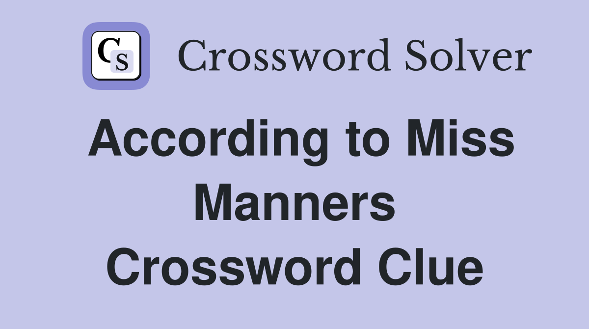 According to Miss Manners Crossword Clue