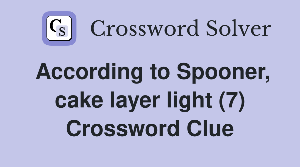 According to Spooner, cake layer light (7) Crossword Clue