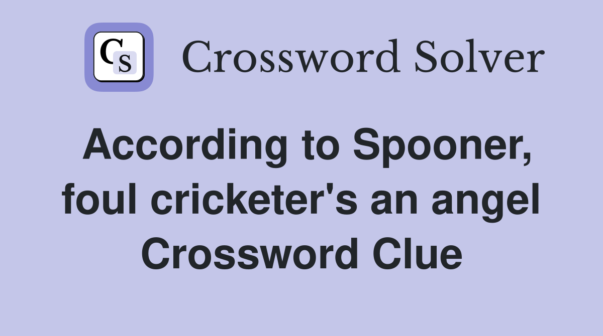 According to Spooner, foul cricketer's an angel Crossword Clue
