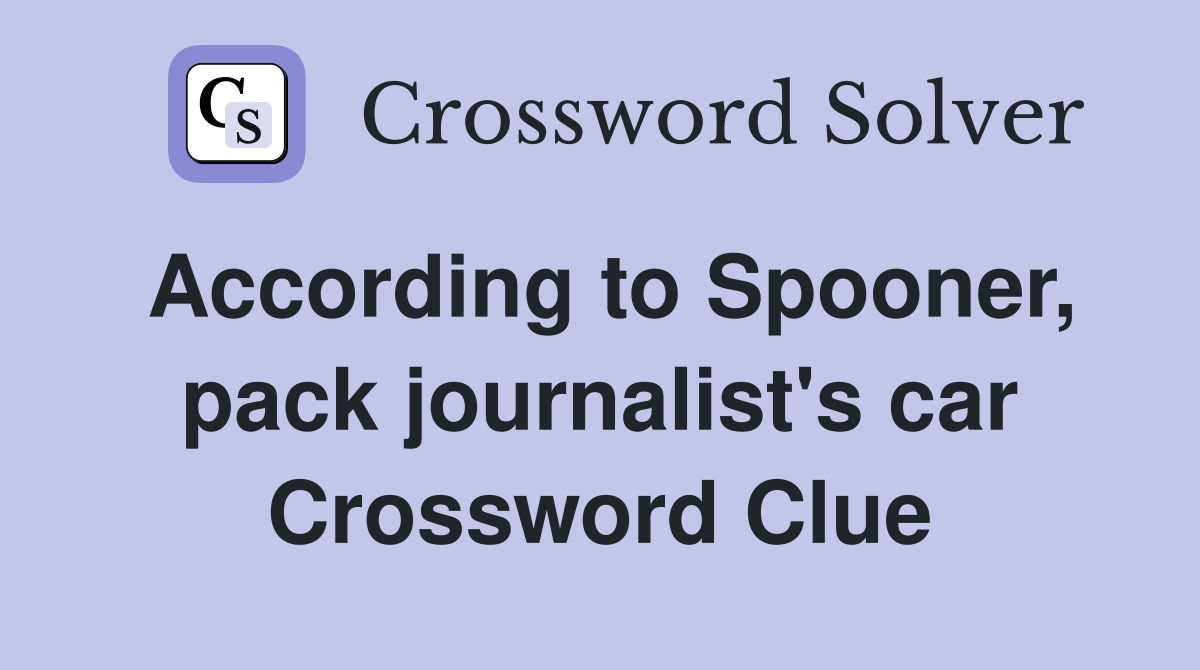 According to Spooner, pack journalist's car Crossword Clue