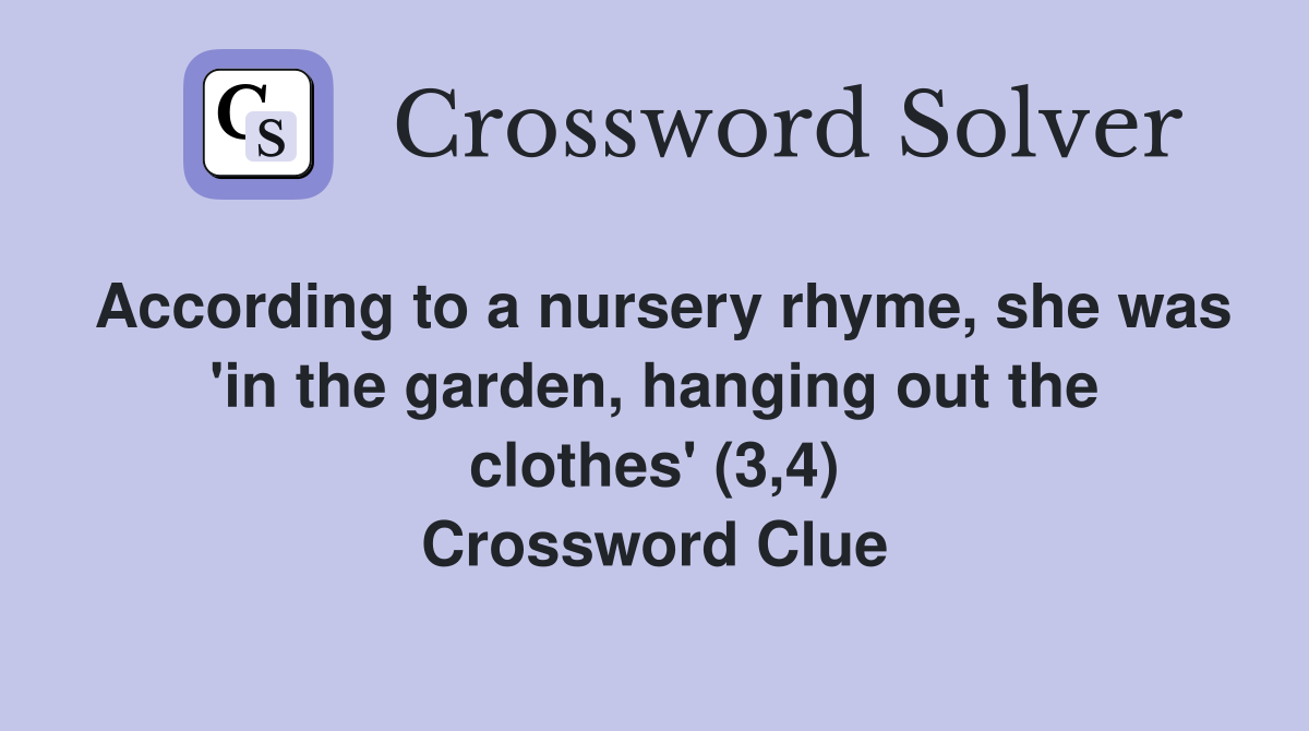 According to a nursery rhyme, she was 'in the garden, hanging out the clothes' (3,4) Crossword Clue