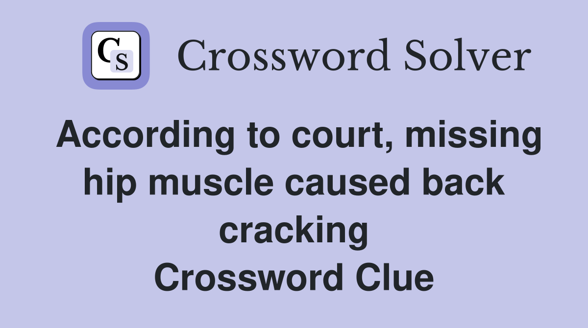 According to court, missing hip muscle caused back cracking Crossword Clue