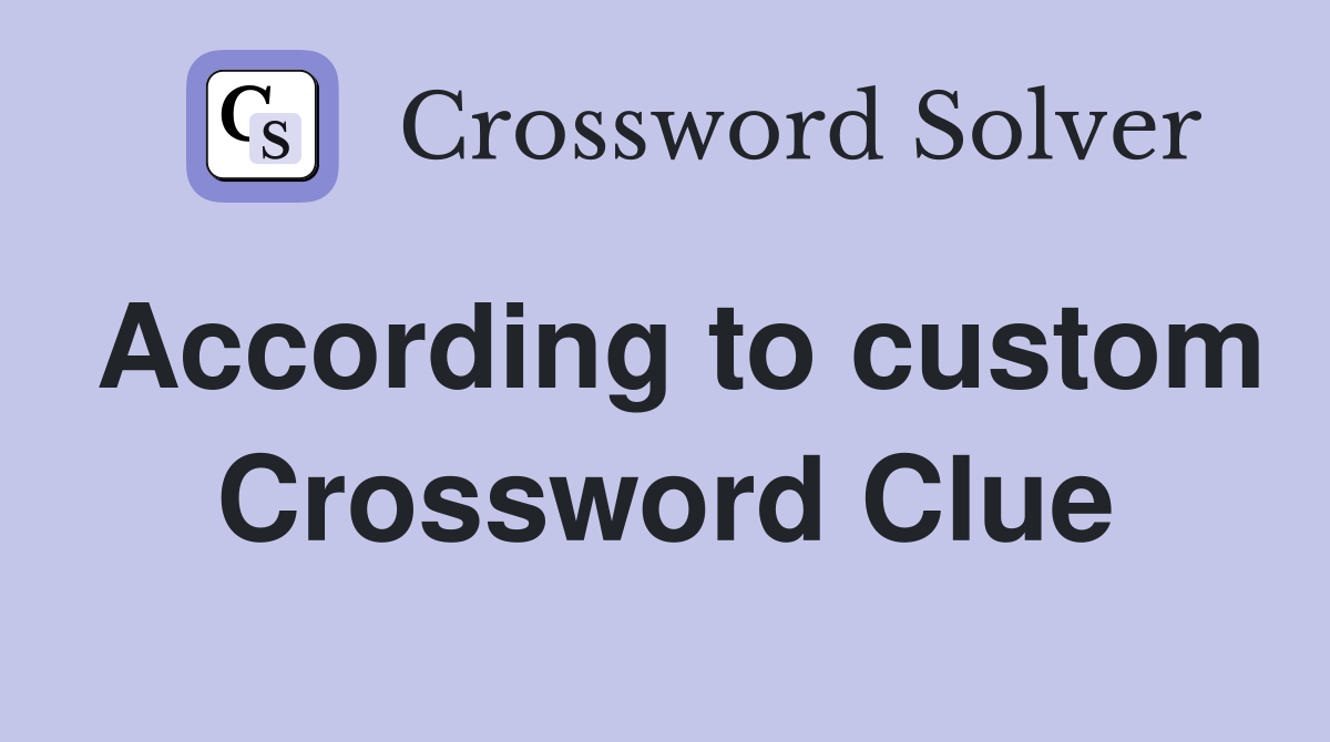 According to custom Crossword Clue
