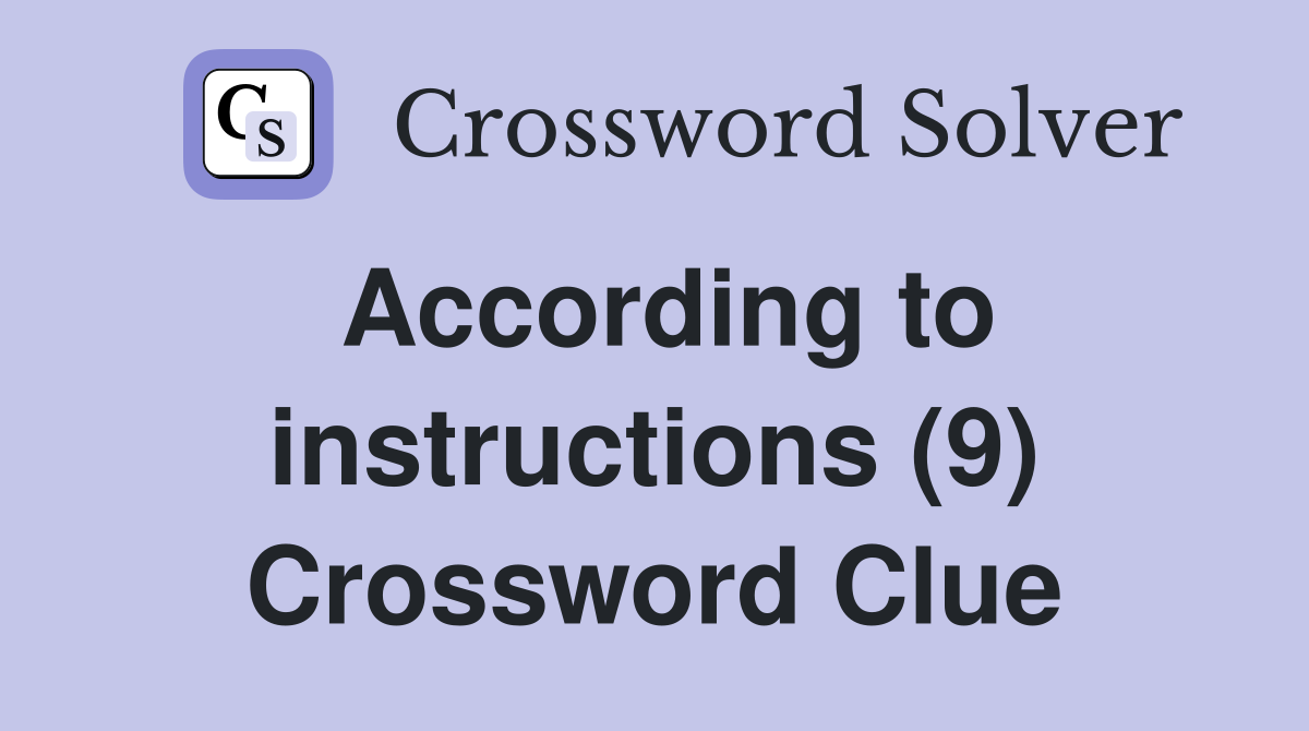 According to instructions (9) Crossword Clue