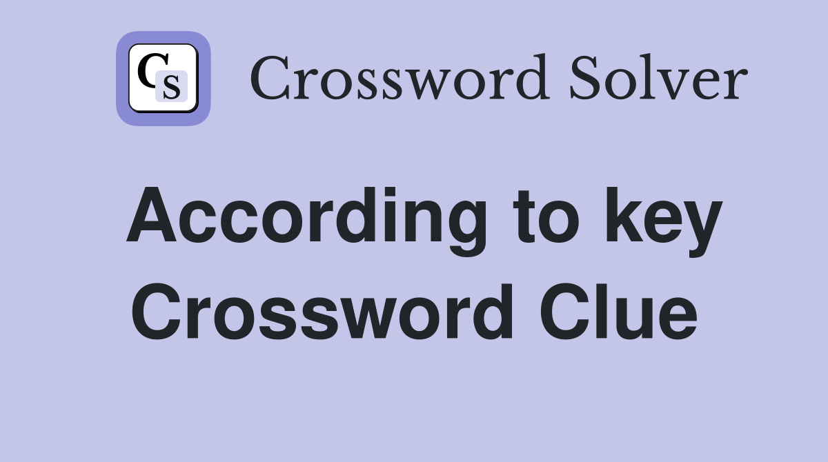 According to key Crossword Clue
