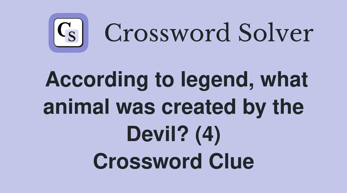 According to legend, what animal was created by the Devil? (4) Crossword Clue