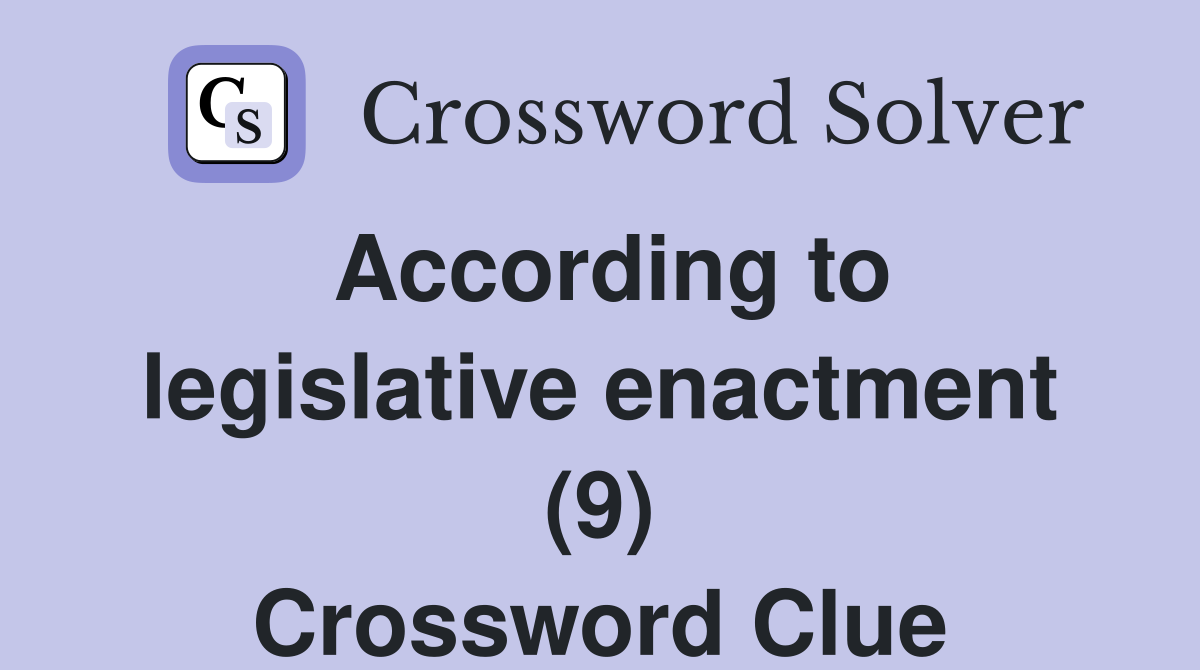 According to legislative enactment (9) Crossword Clue